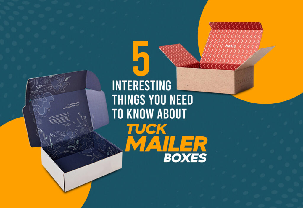 5 Interesting Things You Need to Know About Tuck Mailer Boxes